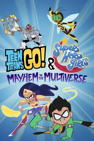 Teen Titans Go! & Các nữ siêu anh hùng DC: Mayhem trong Đa vũ trụ - Teen Titans Go! & DC Super Hero Girls: Mayhem in the Multiverse (2022)